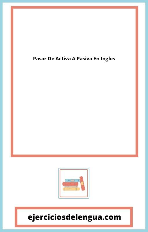 Ejercicios Para Pasar De Activa A Pasiva En Ingles PDF