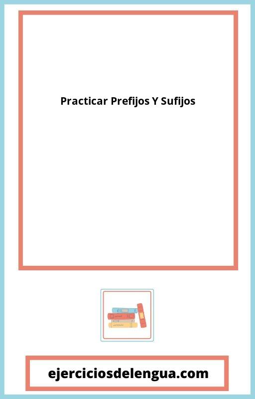 Ejercicios Para Practicar Prefijos Y Sufijos