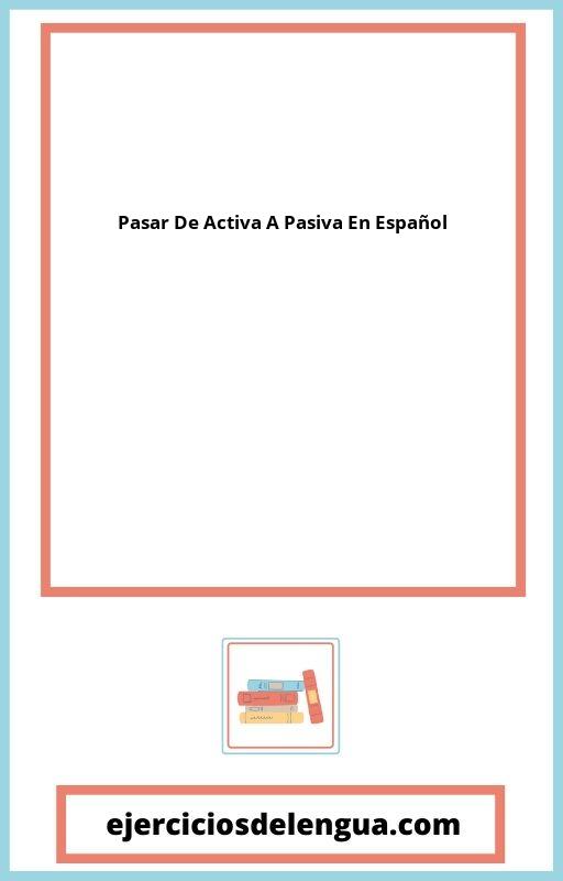 Ejercicios Pasar De Activa A Pasiva En Español PDF