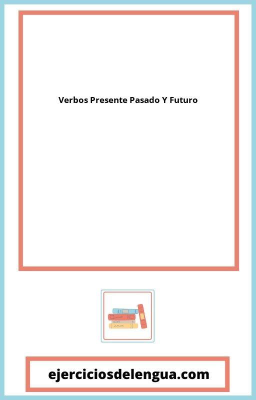 Ejercicios Verbos Presente Pasado Y Futuro PDF